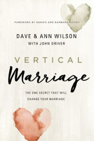 Title: Vertical Marriage: The One Secret That Will Change Your Marriage, Author: Dave Wilson