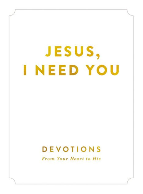 Jesus, I Need You: Devotions From My Heart to His by Zondervan | eBook ...