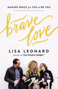 Title: Brave Love: Making Space for You to Be You, Author: Lisa Leonard