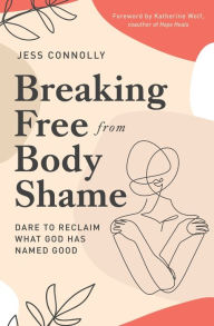 Ebook torrents bittorrent download Breaking Free from Body Shame: Dare to Reclaim What God Has Named Good