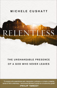 Relentless: The Unshakeable Presence of a God Who Never Leaves