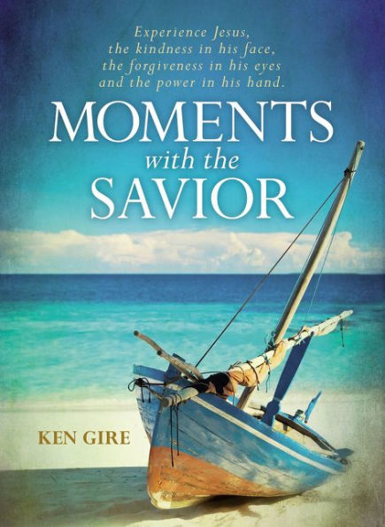 Moments with the Savior: Experience Jesus, kindness his face, forgiveness eyes, and power hand.