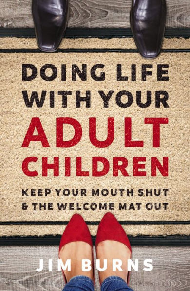 Doing Life with Your Adult Children: Keep Your Mouth Shut and the Welcome Mat Out