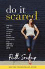 Do It Scared: Finding the Courage to Face Your Fears, Overcome Adversity, and Create a Life You Love