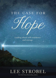 Title: The Case for Hope: Looking Ahead with Confidence and Courage, Author: Lee Strobel