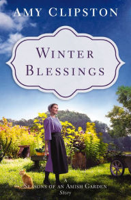 Title: Winter Blessings: A Seasons of an Amish Garden Story, Author: Amy Clipston