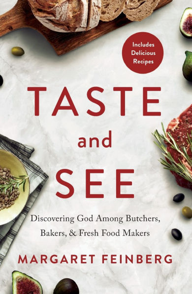 Taste and See: Discovering God among Butchers, Bakers, Fresh Food Makers