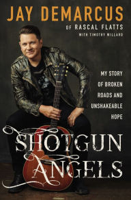 Title: Shotgun Angels: My Story of Broken Roads and Unshakeable Hope, Author: Jay DeMarcus
