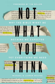 Title: Not What You Think: Why the Bible Might Be Nothing We Expected Yet Everything We Need, Author: Michael McAfee