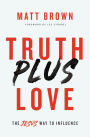 Truth Plus Love: The Jesus Way to Influence