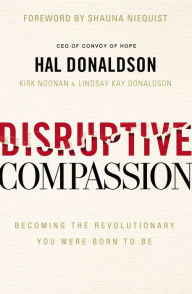 Pdf files free download books Disruptive Compassion: Becoming the Revolutionary You Were Born to Be 9780310355311 PDB by Hal Donaldson, Kirk Noonan, Lindsay Kay Donaldson, Shauna Niequist