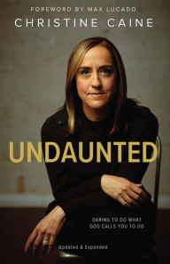 Title: Undaunted: Daring to Do What God Calls You to Do, Author: Christine Caine
