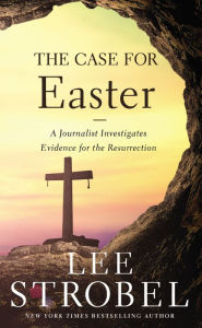 Title: The Case for Easter: A Journalist Investigates Evidence for the Resurrection, Author: Lee Strobel