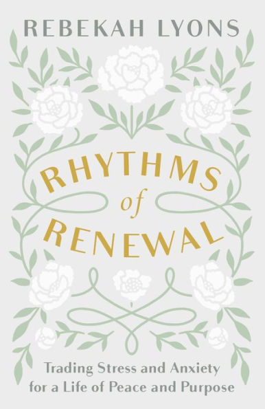 Rhythms of Renewal: Trading Stress and Anxiety for a Life of Peace and Purpose