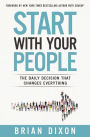 Start with Your People: The Daily Decision that Changes Everything