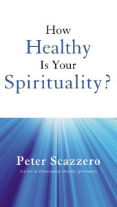 Title: How Healthy is Your Spirituality?, Author: Peter Scazzero