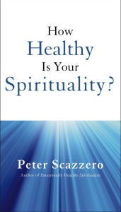 Title: How Healthy is Your Spirituality?, Author: Peter Scazzero