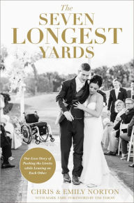 Free books downloadable pdf The Seven Longest Yards: Our Love Story of Pushing the Limits while Leaning on Each Other in English 9780310356929  by Chris Norton, Emily Norton, Mark Tabb, Tim Tebow