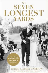 Title: The Seven Longest Yards: Our Love Story of Pushing the Limits while Leaning on Each Other, Author: Chris Norton