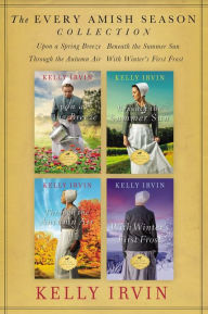 Title: The Every Amish Season Collection: Upon a Spring Breeze, Beneath the Summer Sun, Through the Autumn Air, With Winter's First Frost, Author: Kelly Irvin