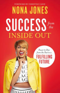 Title: Success from the Inside Out: Power to Rise from the Past to a Fulfilling Future, Author: Nona Jones