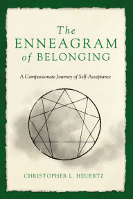 Free downloadable books for mp3s The Enneagram of Belonging: A Compassionate Journey of Self-Acceptance by Christopher L. Heuertz, Brené Brown