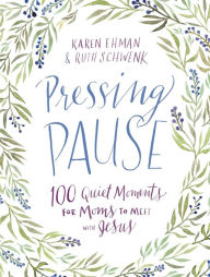 Title: Pressing Pause: 100 Quiet Moments for Moms to Meet with Jesus, Author: Karen Ehman