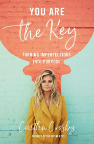 Title: You Are the Key: Turning Imperfections into Purpose, Author: Caitlin Crosby