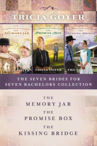 Title: The Seven Brides for Seven Bachelors Collection: The Memory Jar, The Promise Box, The Kissing Bridge, Author: Tricia Goyer