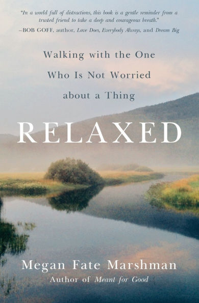 Relaxed: Walking with the One Who Is Not Worried about a Thing