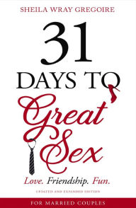 Title: 31 Days to Great Sex: Love. Friendship. Fun., Author: Sheila Wray Gregoire