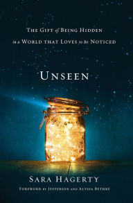 Title: Unseen: The Gift of Being Hidden in a World That Loves to Be Noticed, Author: Sara Hagerty