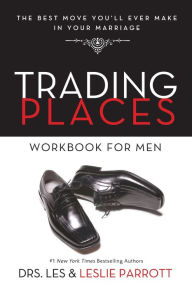 Title: Trading Places Workbook for Men: The Best Move You'll Ever Make in Your Marriage, Author: Les and Leslie Parrott