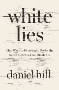 Free ebook download without sign up White Lies: Nine Ways to Expose and Resist the Racial Systems That Divide Us