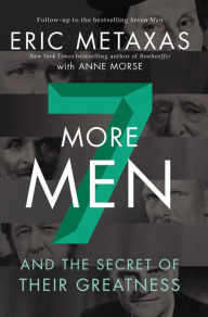 Title: Seven More Men: And the Secret of Their Greatness, Author: Eric Metaxas