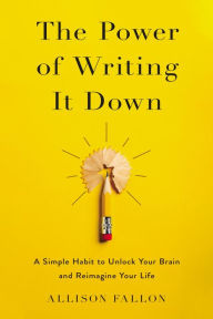 Audio books download mp3 no membership The Power of Writing It Down: A Simple Habit to Unlock Your Brain and Reimagine Your Life RTF iBook FB2 (English literature) by Allison Fallon 9780310359340