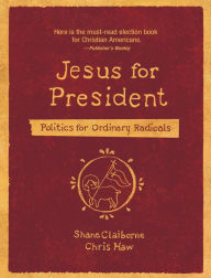 Title: Jesus for President: Politics for Ordinary Radicals, Author: Shane Claiborne