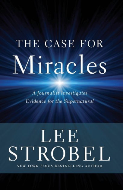The Case for Miracles: A Journalist Investigates Evidence for the  Supernatural by Lee Strobel, Paperback | Barnes & Noble®