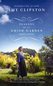 Title: Seasons of an Amish Garden: Three Stories, Author: Amy Clipston