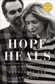 Title: Hope Heals: A True Story of Overwhelming Loss and an Overcoming Love, Author: Katherine Wolf