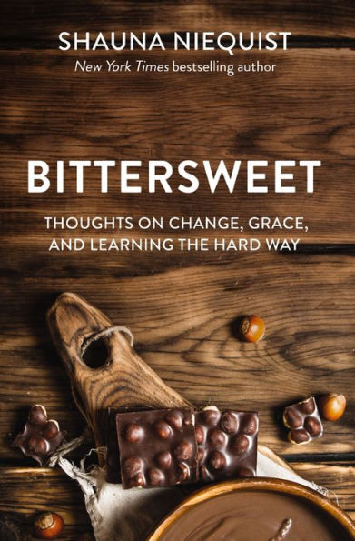 Bittersweet: Thoughts on Change, Grace, and Learning the Hard Way