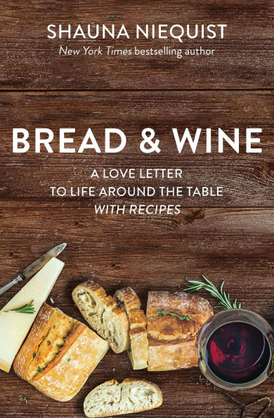 Bread and Wine: A Love Letter to Life Around the Table with Recipes