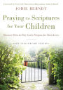 Praying the Scriptures for Your Children 20th Anniversary Edition: Discover How to Pray God's Purpose for Their Lives