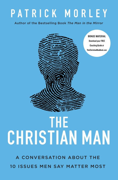 the Christian Man: A Conversation About 10 Issues Men Say Matter Most