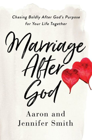 Marriage After God: Chasing Boldly God's Purpose for Your Life Together