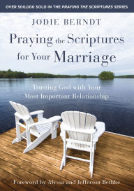 Title: Praying the Scriptures for Your Marriage: Trusting God with Your Most Important Relationship, Author: Jodie Berndt