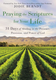 Free ebook downloads for sony Praying the Scriptures for Your Life: 31 Days of Abiding in the Presence, Provision, and Power of God