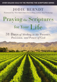 Download ebooks from google to kindle Praying the Scriptures for Your Life: 31 Days of Abiding in the Presence, Provision, and Power of God English version 9780310361619 by Jodie Berndt, Ann Voskamp