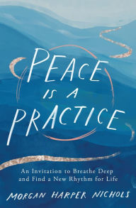 Ebook textbook downloads Peace Is a Practice: An Invitation to Breathe Deep and Find a New Rhythm for Life in English