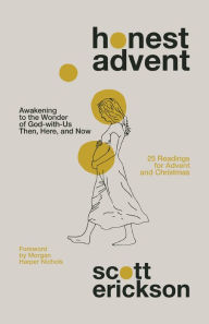 Download free ebooks pda Honest Advent: Awakening to the Wonder of God-with-Us Then, Here, and Now PDF MOBI DJVU by Scott Erickson, Morgan Harper Nichols (Foreword by)